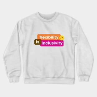 Flexibility Is Inclusivity Crewneck Sweatshirt